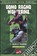 Duri a morire. Uomo Ragno & Wolverine. Vol. 1 libro