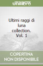 Ultimi raggi di luna collection. Vol. 1 libro