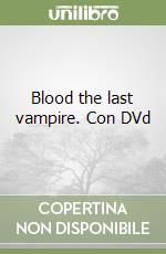 Blood the last vampire. Con DVd