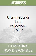Ultimi raggi di luna collection. Vol. 2 libro