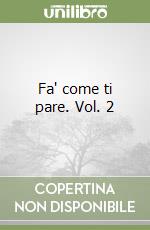 Fa' come ti pare. Vol. 2