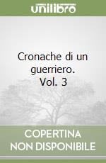 Cronache di un guerriero. Vol. 3 libro