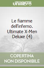 Le fiamme dell'inferno. Ultimate X-Men Deluxe (4) libro