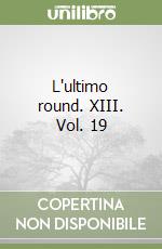 L'ultimo round. XIII. Vol. 19 libro