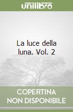 La luce della luna. Vol. 2