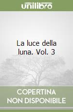La luce della luna. Vol. 3 libro