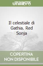Il celestiale di Gathia. Red Sonja (1) libro