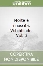 Morte e rinascita. Witchblade. Vol. 3 libro