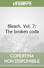 Bleach. Vol. 7: The broken coda libro