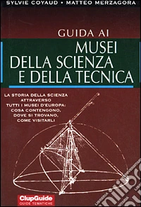 Guida ai musei della scienza e della tecnica libro