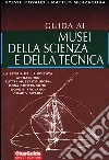 Guida ai musei della scienza e della tecnica libro