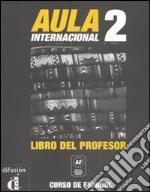 Aula internacional. Libro del profesor. Vol. 2