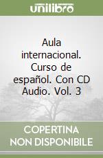 Aula internacional. Curso de español. Con CD Audio. Vol. 3 libro