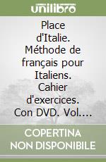 Place d'Italie. Méthode de français pour Italiens. Cahier d'exercices. Con DVD. Vol. 1 libro
