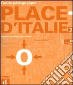 Place d'Italie. Méthode de français pour Italiens. Guide pédagogique. Vol. 2 libro