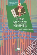 Corrigé des exercices de l'exercisier. L'expression française pour le niveau intermédiaire