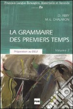 La grammaire des premiers temps. Vol. 2 libro