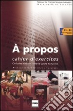 A propos. Cahier d'exercices. Niveaux intermédiaires et avancés libro