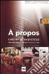 A propos. Cahier d'exercices. Niveaux intermédiaires et avancés libro