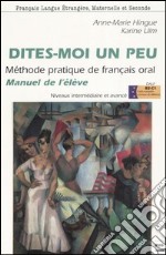 Dites-moi un peu. Méthode pratique de français oral. Manuel de l'élève. Niveaux intermédiaire et avancé