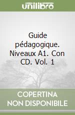 Guide pédagogique. Niveaux A1. Con CD. Vol. 1