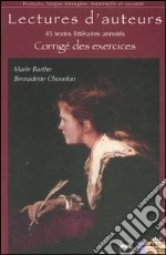 Lectures d'auteurs. 45 textes littéraires annotés. Corrigé des exercices libro