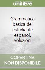 Grammatica basica del estudiante espanol. Soluzioni libro