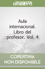 Aula internacional. Libro del profesor. Vol. 4 libro