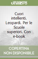 Cuori intellienti. Leopardi. Per le Scuole superiori. Con e-book
