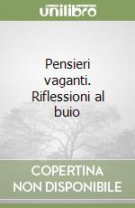 Pensieri vaganti. Riflessioni al buio