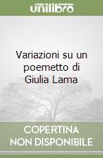 Variazioni su un poemetto di Giulia Lama