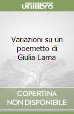 Variazioni su un poemetto di Giulia Lama libro