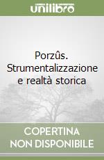 Porzûs. Strumentalizzazione e realtà storica libro