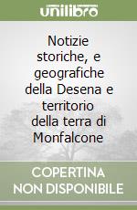 Notizie storiche, e geografiche della Desena e territorio della terra di Monfalcone libro