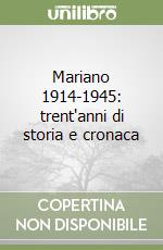 Mariano 1914-1945: trent'anni di storia e cronaca libro