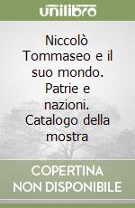 Niccolò Tommaseo e il suo mondo. Patrie e nazioni. Catalogo della mostra libro