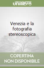 Venezia e la fotografia stereoscopica