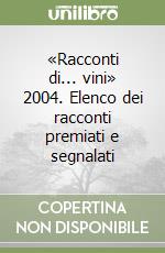 «Racconti di... vini» 2004. Elenco dei racconti premiati e segnalati