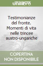 Testimonianze del fronte. Momenti di vita nelle trincee austro-ungariche