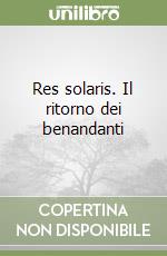 Res solaris. Il ritorno dei benandanti libro