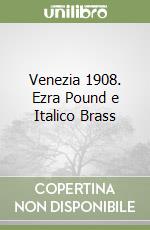 Venezia 1908. Ezra Pound e Italico Brass libro