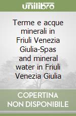 Terme e acque minerali in Friuli Venezia Giulia-Spas and mineral water in Friuli Venezia Giulia libro