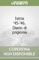 Istria '45-'46. Diario di prigionia