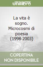 La vita è sogno. Microcosmi di poesia (1998-2003) libro