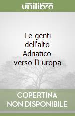 Le genti dell'alto Adriatico verso l'Europa