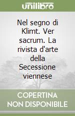 Nel segno di Klimt. Ver sacrum. La rivista d'arte della Secessione viennese libro