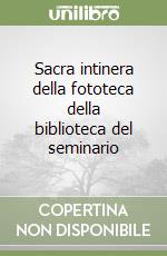 Sacra intinera della fototeca della biblioteca del seminario