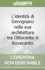 L'identità di Gervignano nella sua architettura tra Ottocento e Novecento libro