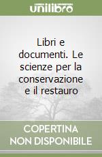 Libri e documenti. Le scienze per la conservazione e il restauro libro