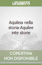 Aquileia nella storia-Aquilee inte storie libro